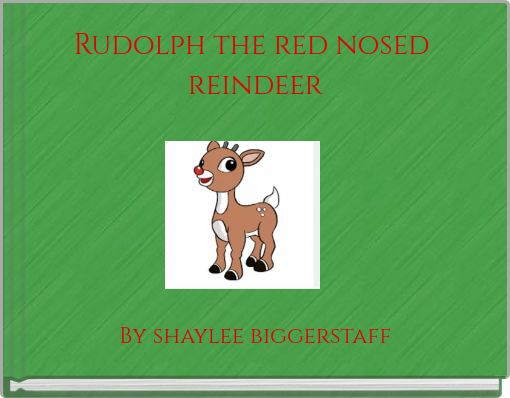 Rudolph the red nosed reindeer