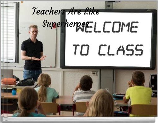 Teachers Are Like Superheroes