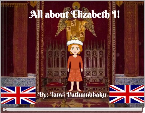 All about Elizabeth I!