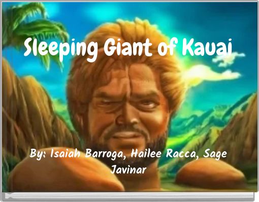 Sleeping Giant of Kauai By: Isaiah Barroga, Hailee Racca, Sage Javinar
