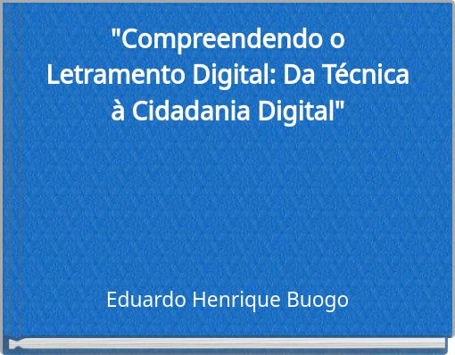 "Compreendendo o Letramento Digital: Da Técnica à Cidadania Digital"