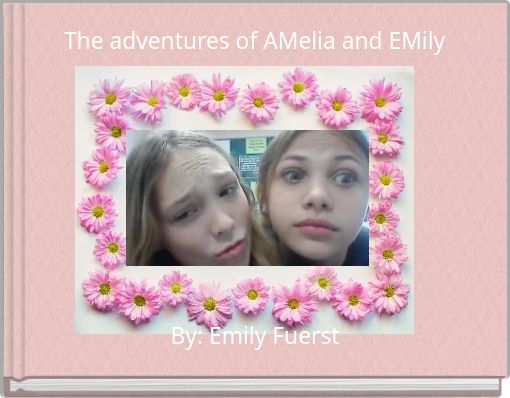 The adventures of AMelia and EMily
