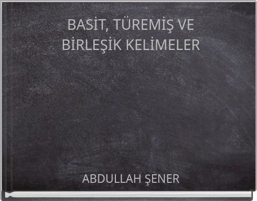 BASİT, T&Uuml;REMİŞ VE BİRLEŞİK KELİMELER