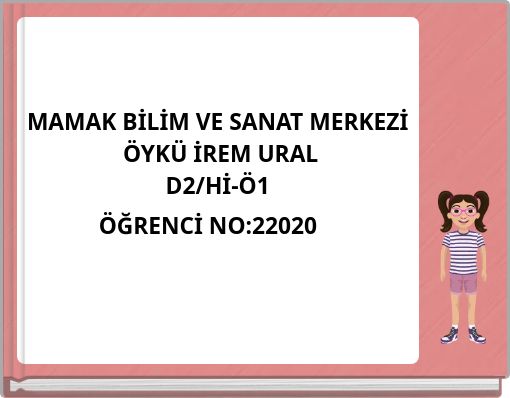 MAMAK BİLİM VE SANAT MERKEZİ ÖYKÜ İREM URAL D2/Hİ-Ö1 ÖĞRENCİ NO:22020 Ç OCUĞUM VE HAKLARIM VAR!