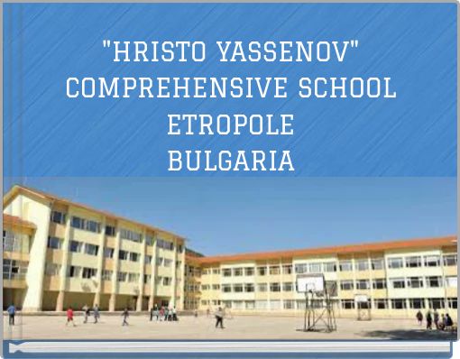 "HRISTO YASSENOV" COMPREHENSIVE SCHOOL ETROPOLE BULGARIA
