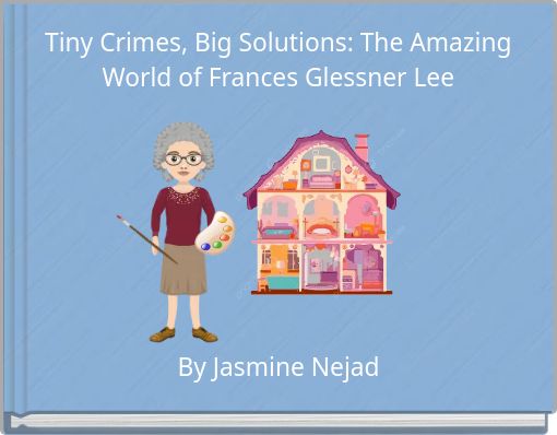 Tiny Crimes, Big Solutions: The Amazing World of Frances Glessner Lee