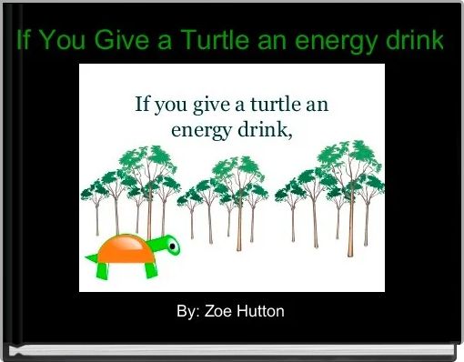 If You Give a Turtle an energy drink
