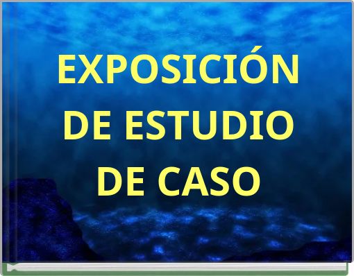 EXPOSICIÓN DE ESTUDIO DE CASO