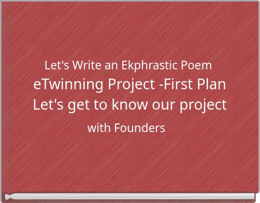 Let's Write an Ekphrastic Poem eTwinning Project -First Plan Let's get to know our project