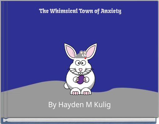 The Whimsical Town of Anxiety