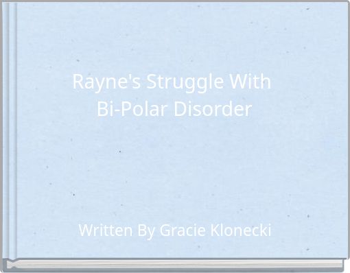 Rayne's Struggle With Bi-Polar Disorder