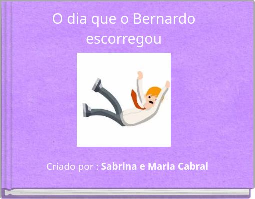 O dia que o Bernardo escorregou