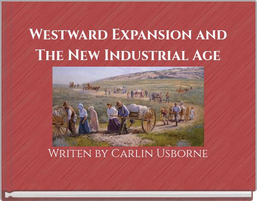 Westward Expansion and The New Industrial Age