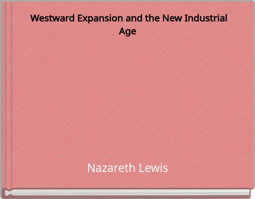 Westward Expansion and the New Industrial Age