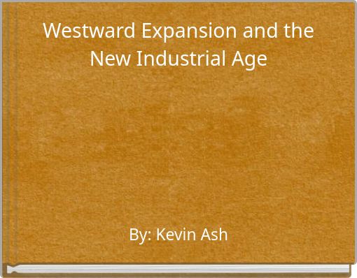 Westward Expansion and the New Industrial Age