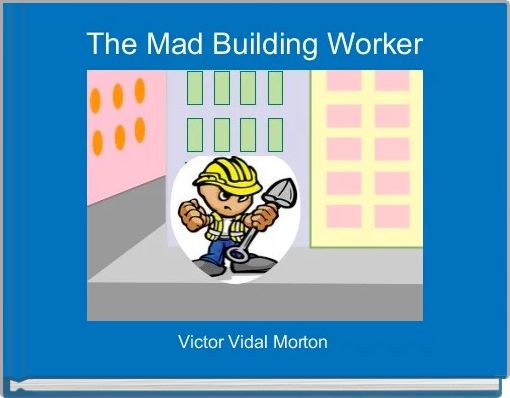 The Mad Building Worker