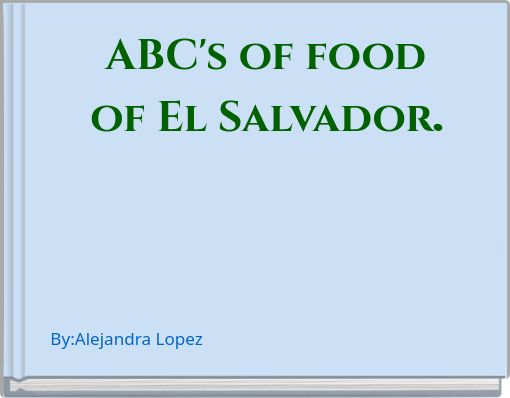 ABC's of food of El Salvador.
