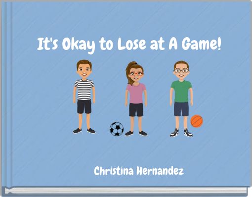 It's Okay to Lose at A Game!