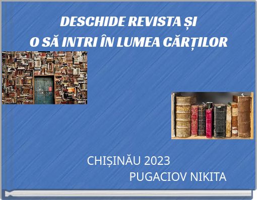 DESCHIDE REVISTA ȘI O SĂ INTRI ÎN LUMEA CĂRȚILOR