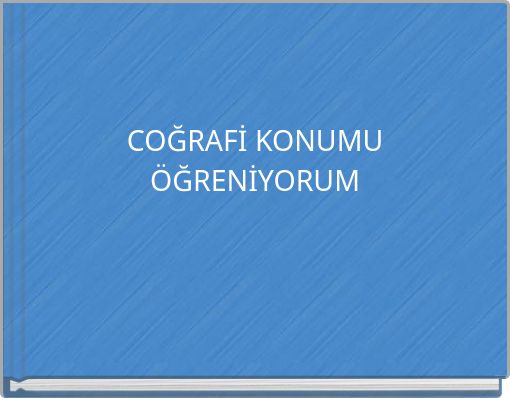COĞRAFİ KONUMU ÖĞRENİYORUM