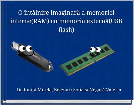 Book Cover for: O întâlnire imaginară a memoriei interne(RAM) cu memoria externă(USB flash)