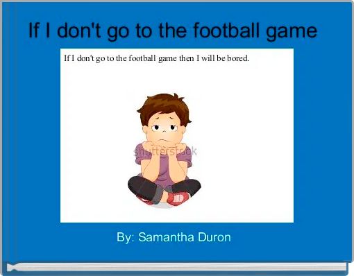 If I don't go to the football game 