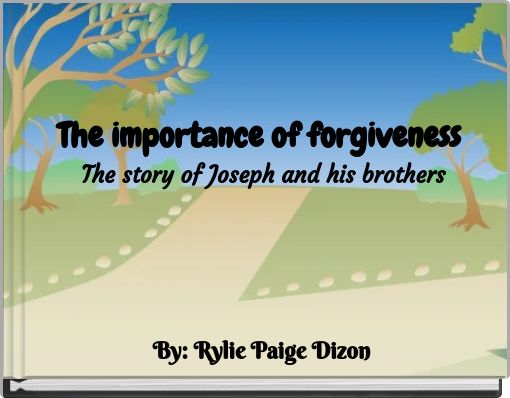 The importance of forgiveness The story of Joseph and his brothers