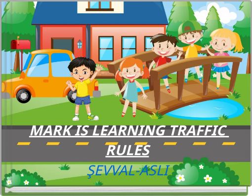 MARK IS LEARNING TRAFFIC RULES ŞEVVAL-ASLI