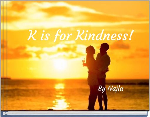 K is for Kindness!