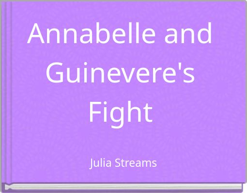 Annabelle and Guinevere's Fight