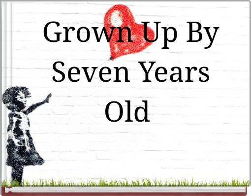 Grown Up By Seven Years Old