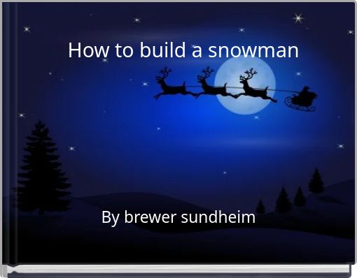 How to build a snowman