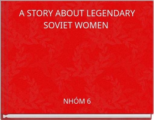 A STORY ABOUT LEGENDARY SOVIET WOMEN