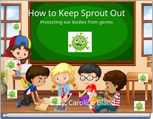 How to Keep Sprout Out Protecting our bodies from germs