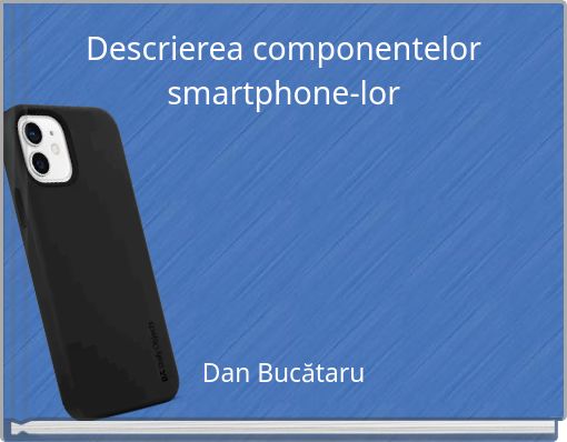 Descrierea componentelor smartphone-lor