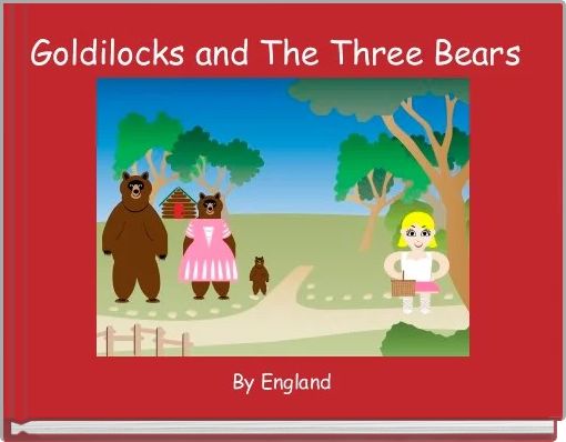 Goldilocks and The Three Bears 