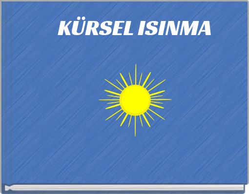 KÜRSEL ISINMA KÜRESEL ISINMA