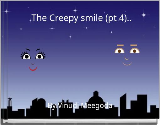 The Creepy smile (pt 4)..