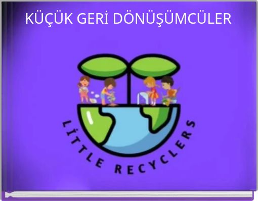 KÜÇÜK GERİ DÖNÜŞÜMCÜLER
