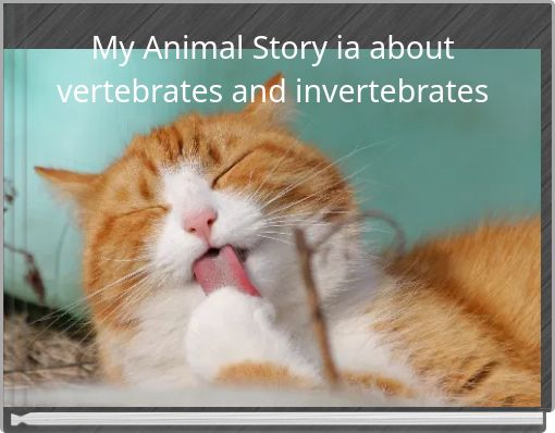 My Animal Story ia about vertebrates and invertebrates