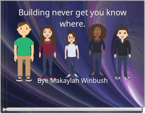 Building never get you know where.