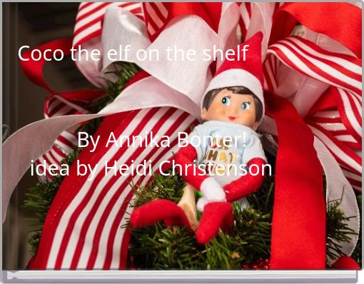 Coco the elf on the shelf By Annika Bonter! idea by Heidi Christenson