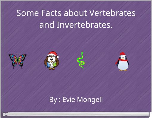 Some Facts about Vertebrates and Invertebrates.