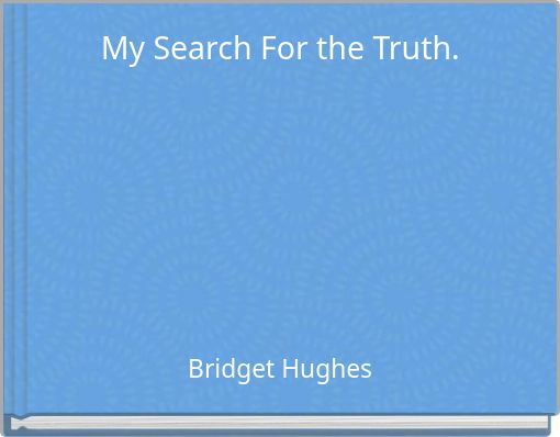 My Search For the Truth.