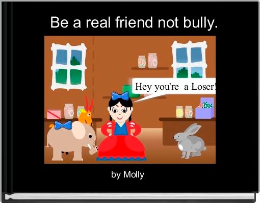 Book Cover for:  Be a real friend not bully.