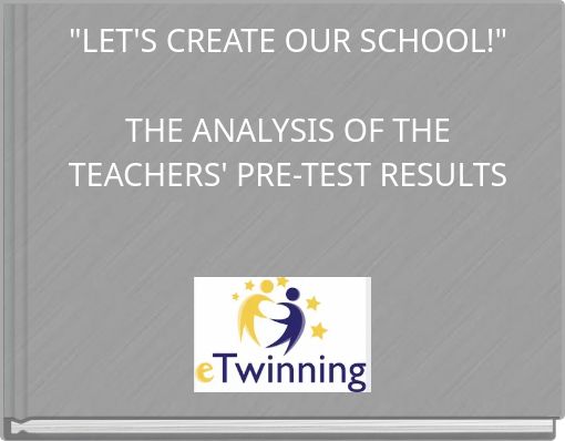 "LET'S CREATE OUR SCHOOL!" THE ANALYSIS OF THE TEACHERS' PRE-TEST RESULTS