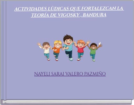ACTIVIDADES L&Ugrave;DICAS QUE FORTALEZCAN LA TEOR&Iacute;A DE VIGOSKY , BANDURA