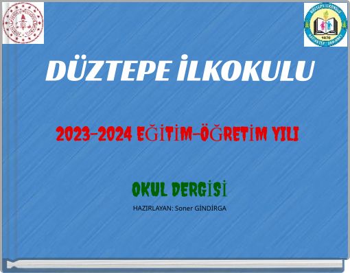 DÜZTEPE İLKOKULU 2023-2024 EĞİTİM-ÖĞRETİM YILI OKUL DERGİSİ HAZIRLAYAN: Soner GİNDİRGA