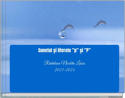 Sunetul și literele &rdquo;p&rdquo; și &rdquo;P&rdquo; Rădulescu Nicoleta Luiza 2023-2024