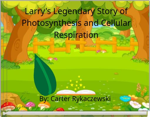 Larry's Legendary Story of Photosynthesis and Cellular Respiration